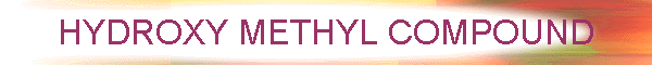 HYDROXY METHYL COMPOUND