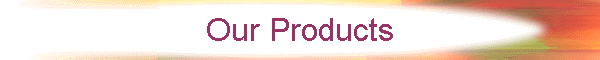 Our Products
